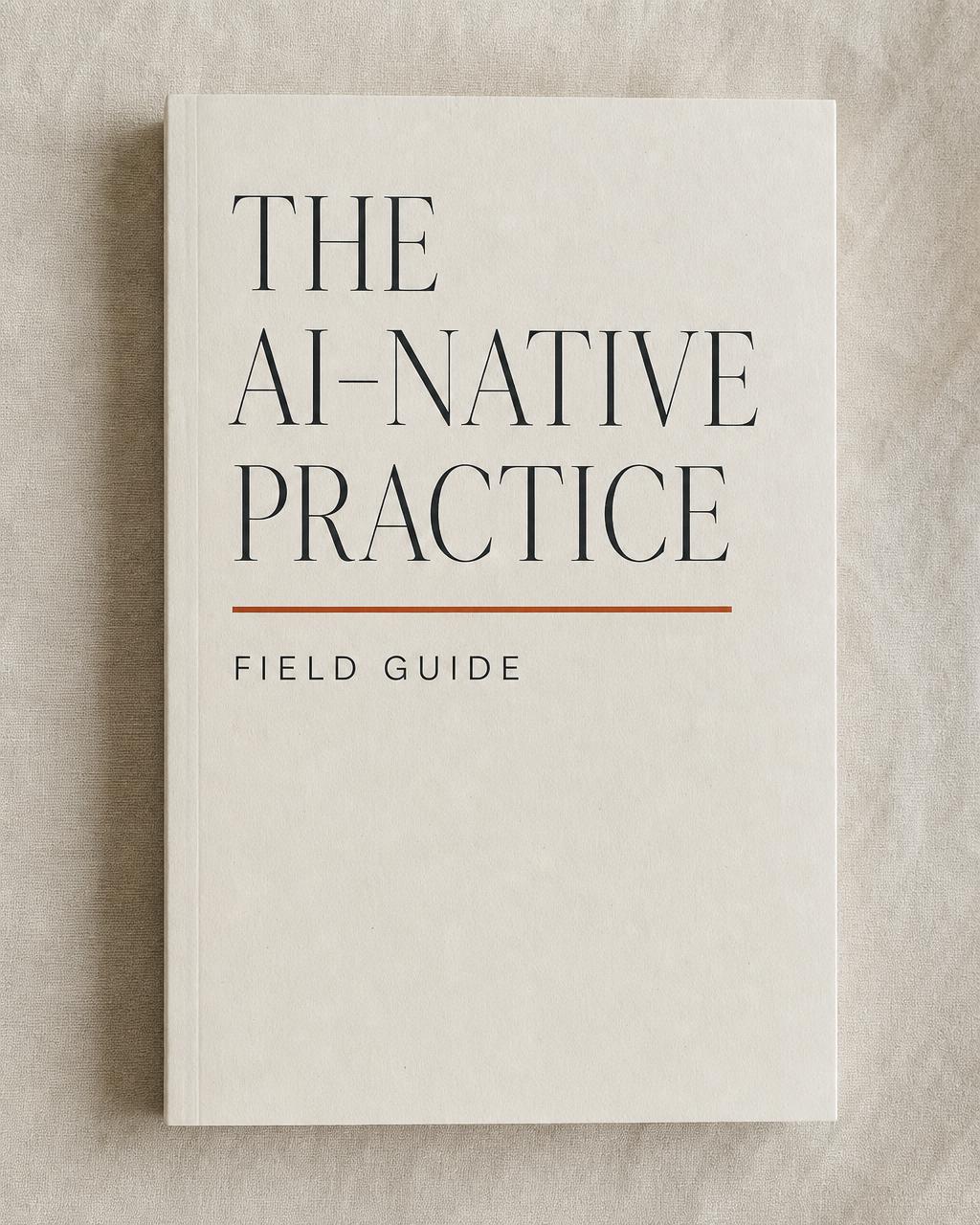 The AI-Native Practice Field Guide